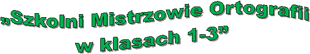 Szkolni Mistrzowie Ortografii
w klasach 1-3 